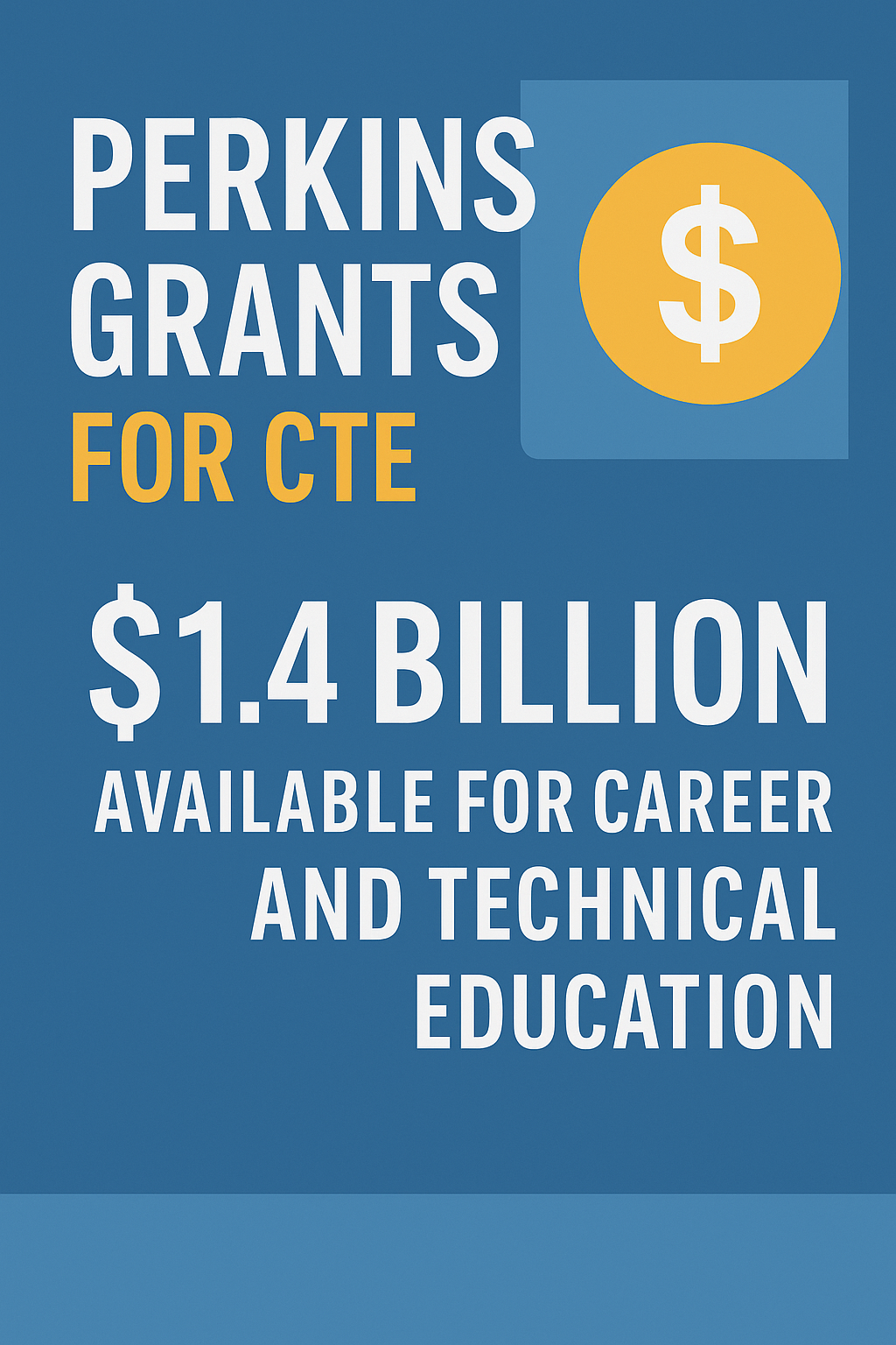 Perkins Grants for CTE - $1.4 Billion Available for Career and Technical Education funding